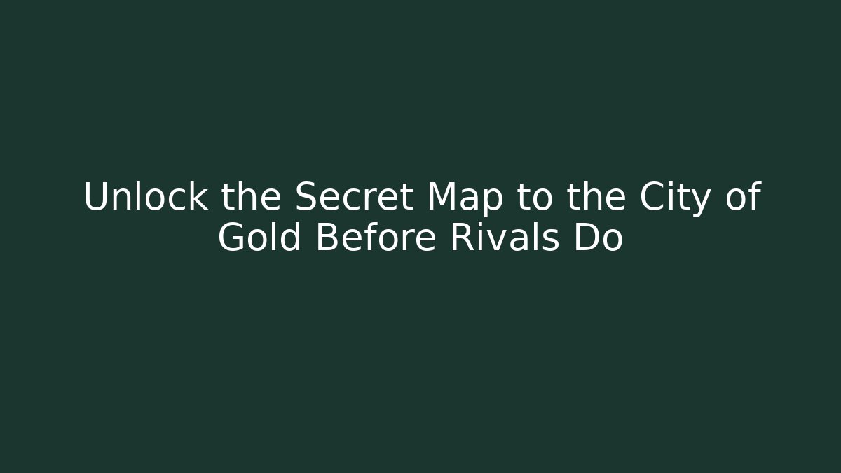 Unlock the Secret Map to the City of Gold Before Rivals Do