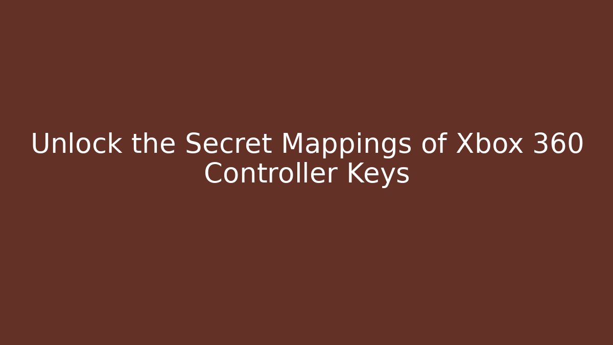 Unlock the Secret Mappings of Xbox 360 Controller Keys