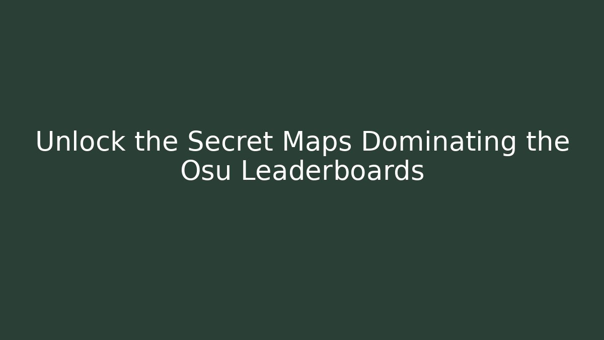 Unlock the Secret Maps Dominating the Osu Leaderboards - Critter Realm
