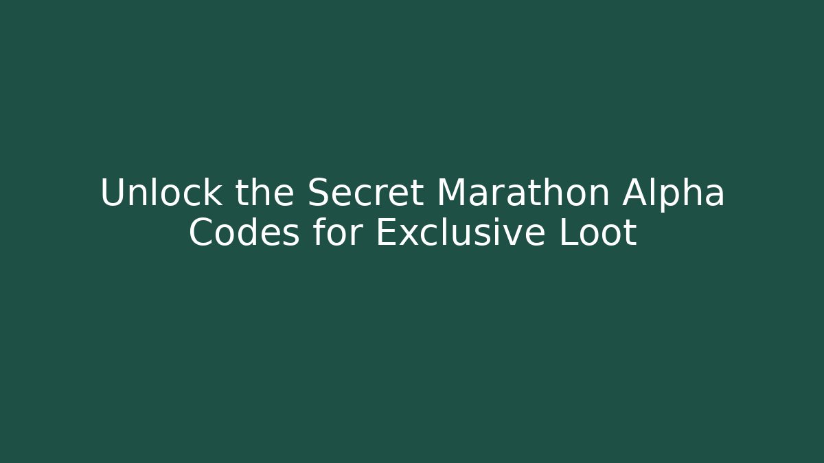 Unlock the Secret Marathon Alpha Codes for Exclusive Loot