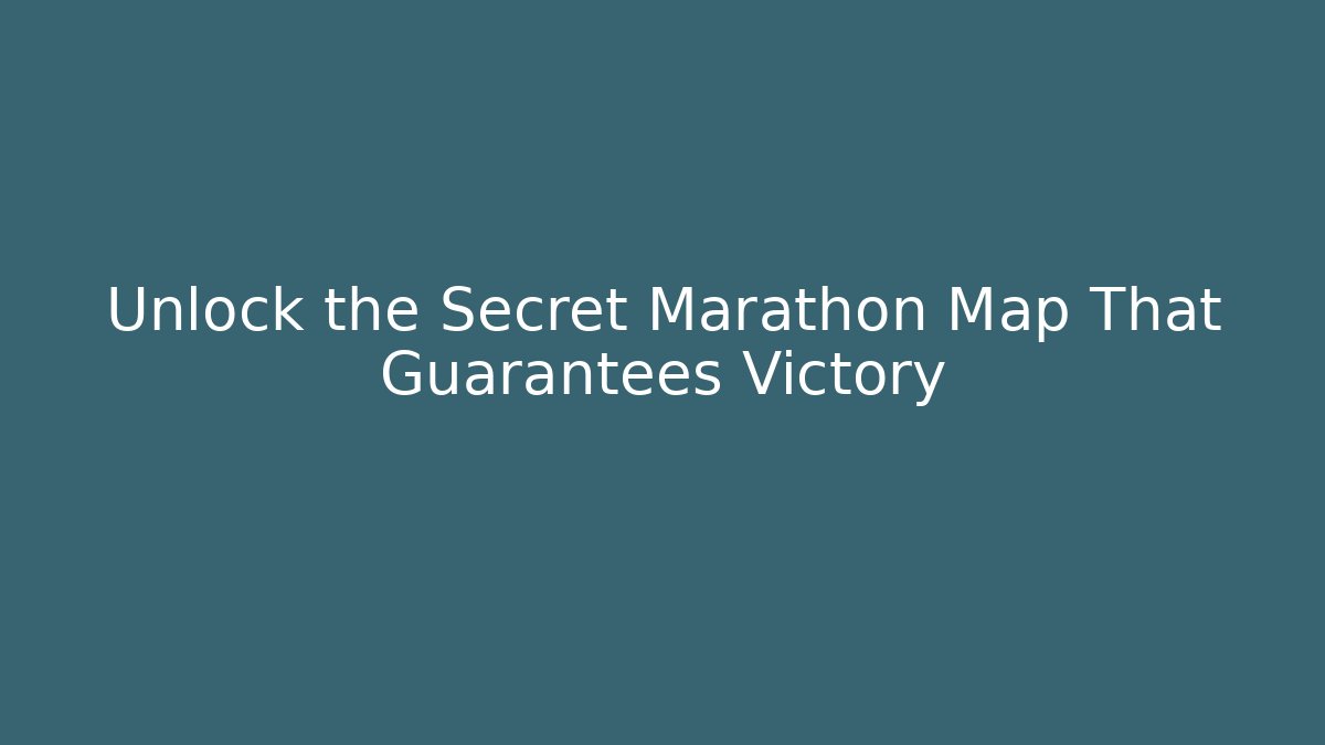 Unlock the Secret Marathon Map That Guarantees Victory
