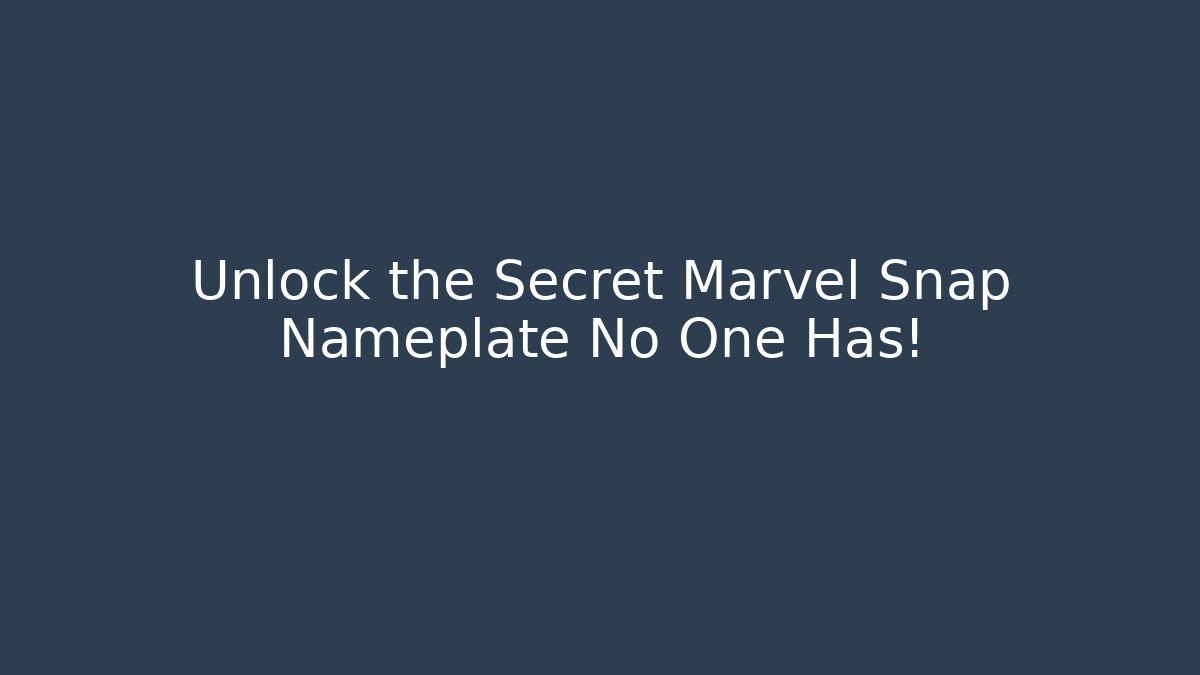 Unlock the Secret Marvel Snap Nameplate No One Has!