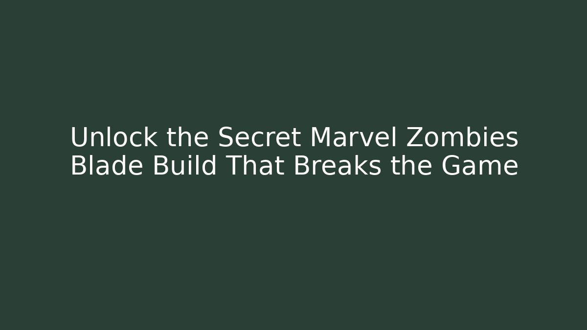 Unlock the Secret Marvel Zombies Blade Build That Breaks the Game