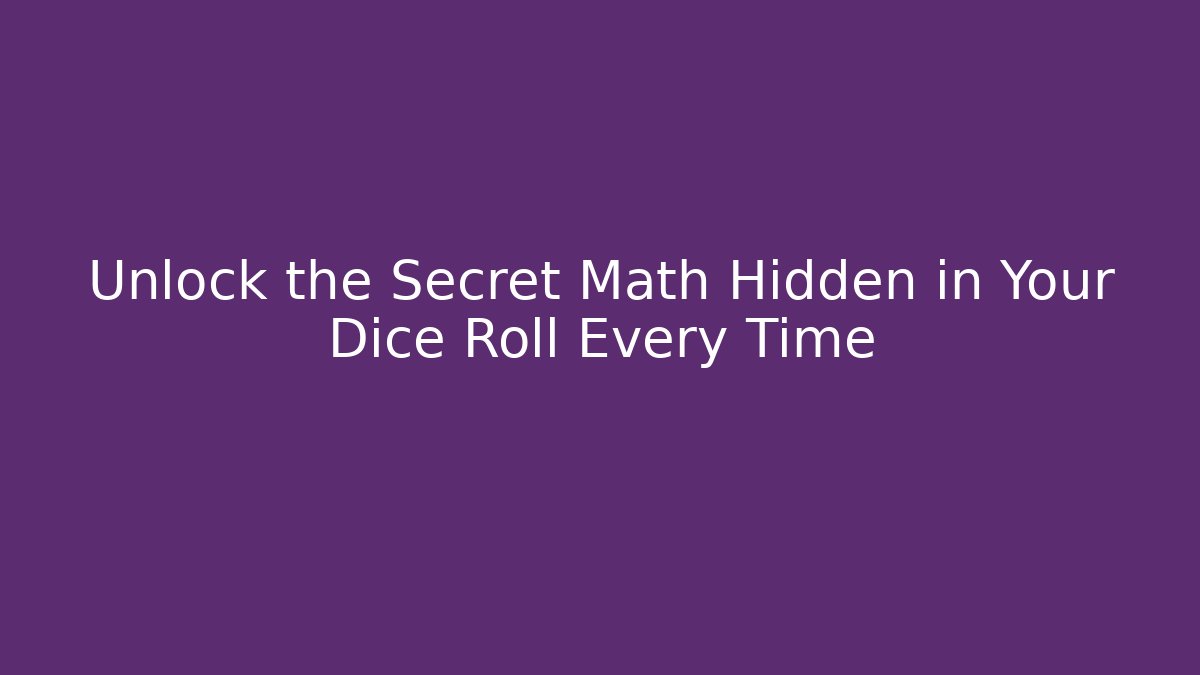 Unlock the Secret Math Hidden in Your Dice Roll Every Time