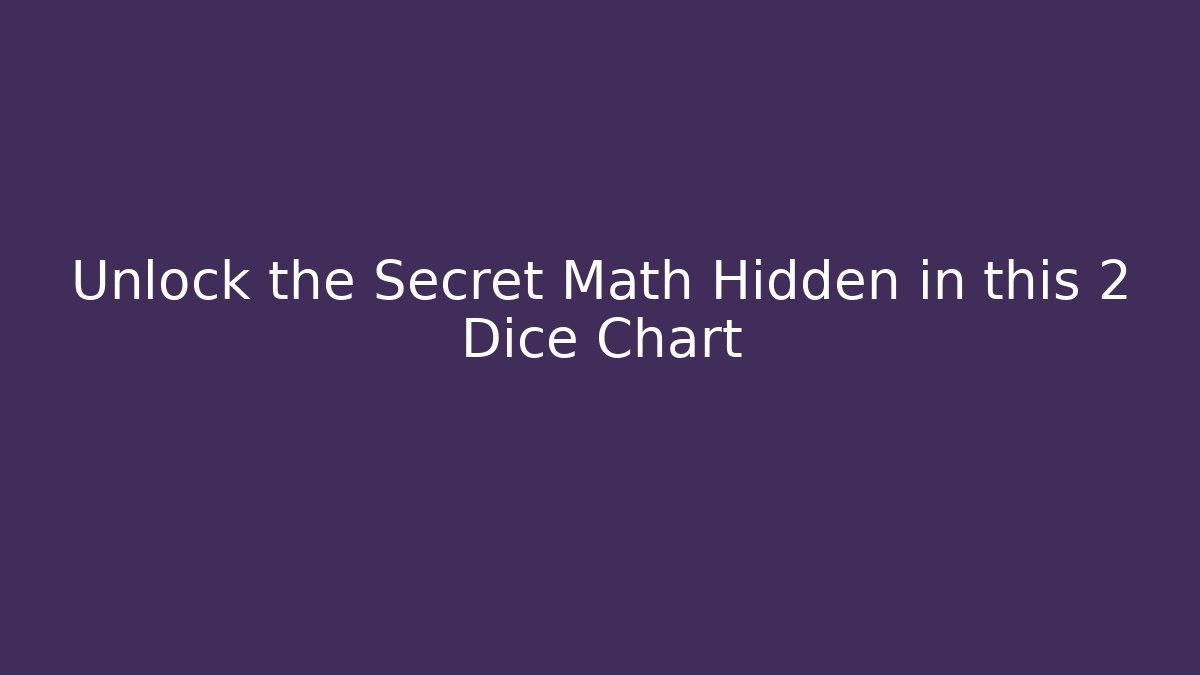 Unlock the Secret Math Hidden in this 2 Dice Chart