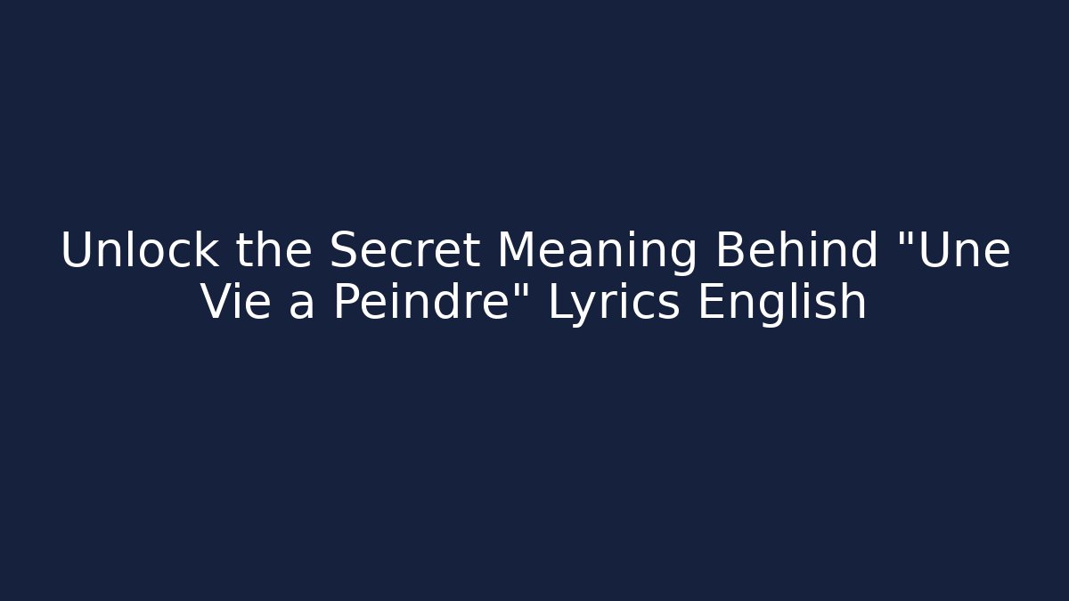 Unlock the Secret Meaning Behind "Une Vie à Peindre" Lyrics English