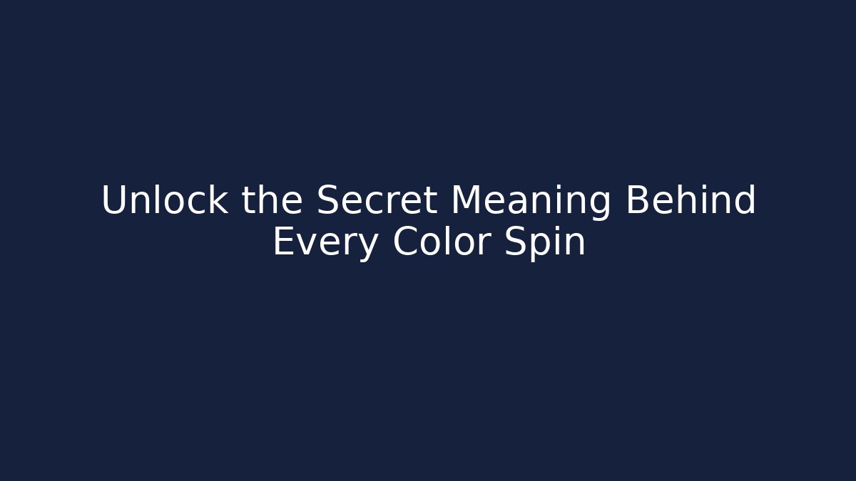 Unlock the Secret Meaning Behind Every Color Spin