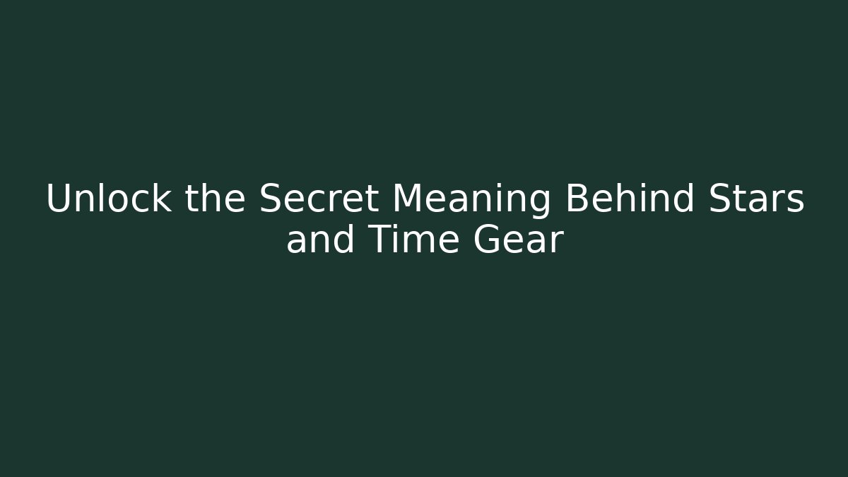 Unlock the Secret Meaning Behind Stars and Time Gear