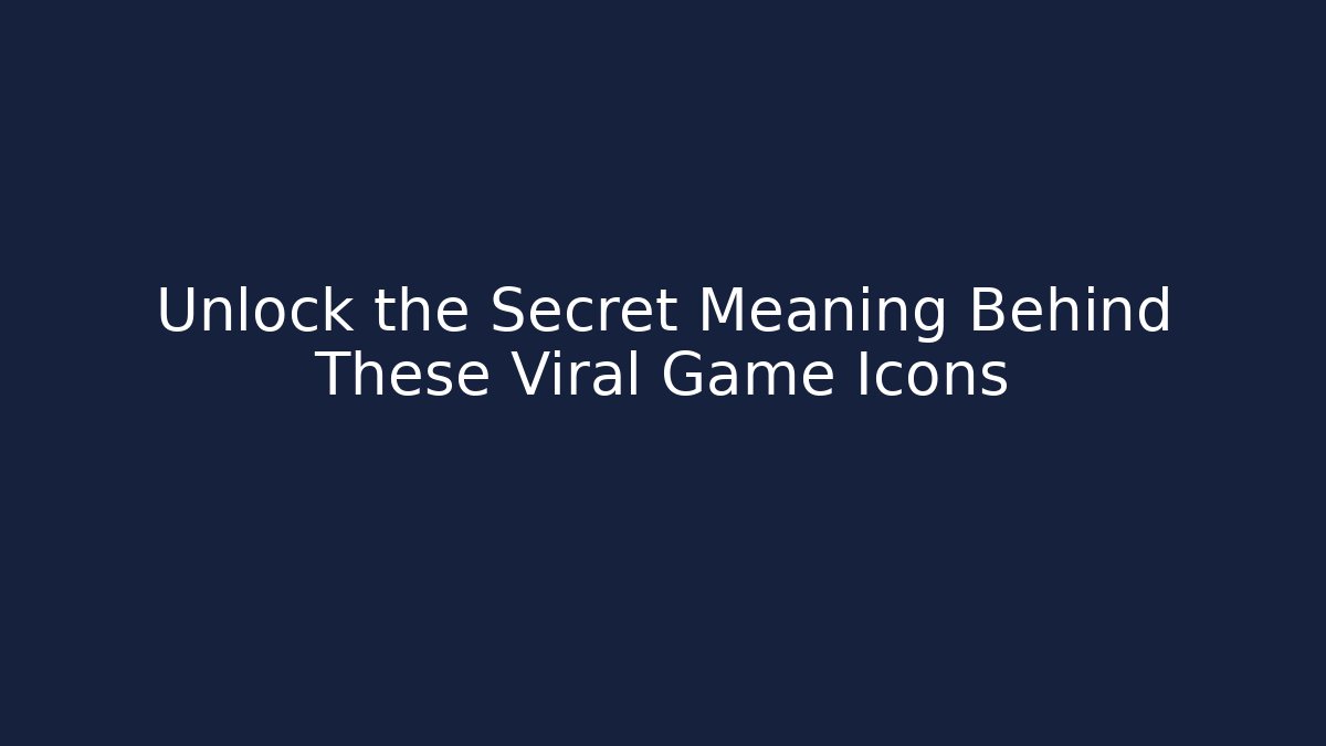 Unlock the Secret Meaning Behind These Viral Game Icons