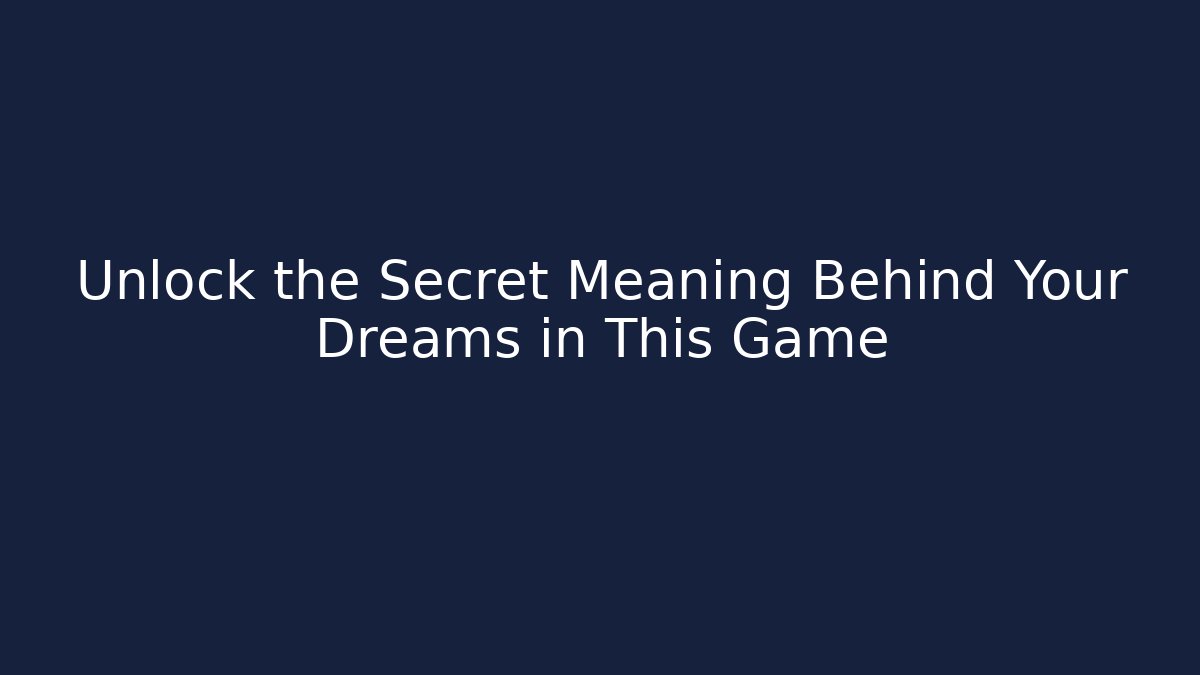 Unlock the Secret Meaning Behind Your Dreams in This Game