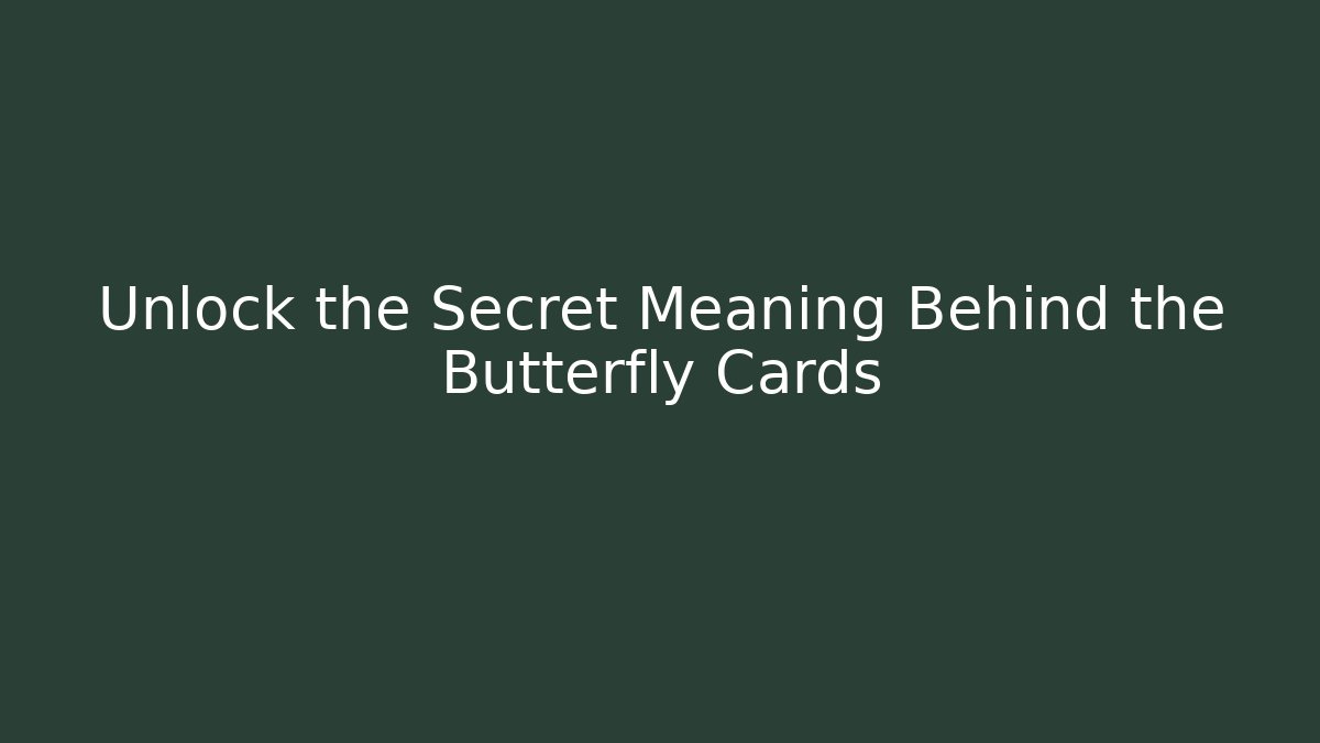 Unlock the Secret Meaning Behind the Butterfly Cards