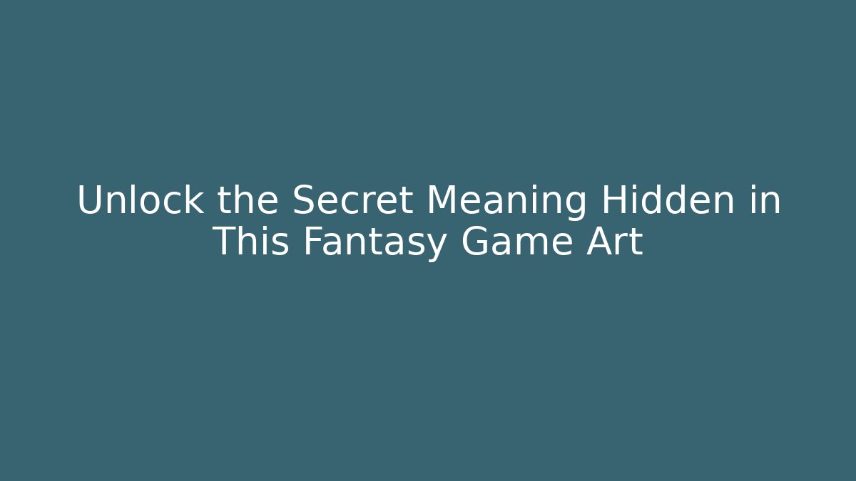 Unlock the Secret Meaning Hidden in This Fantasy Game Art