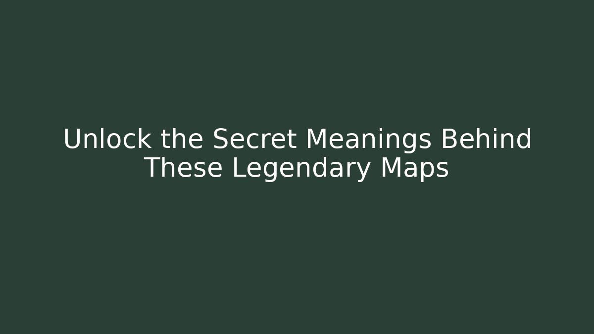 Unlock the Secret Meanings Behind These Legendary Maps - Critter Realm