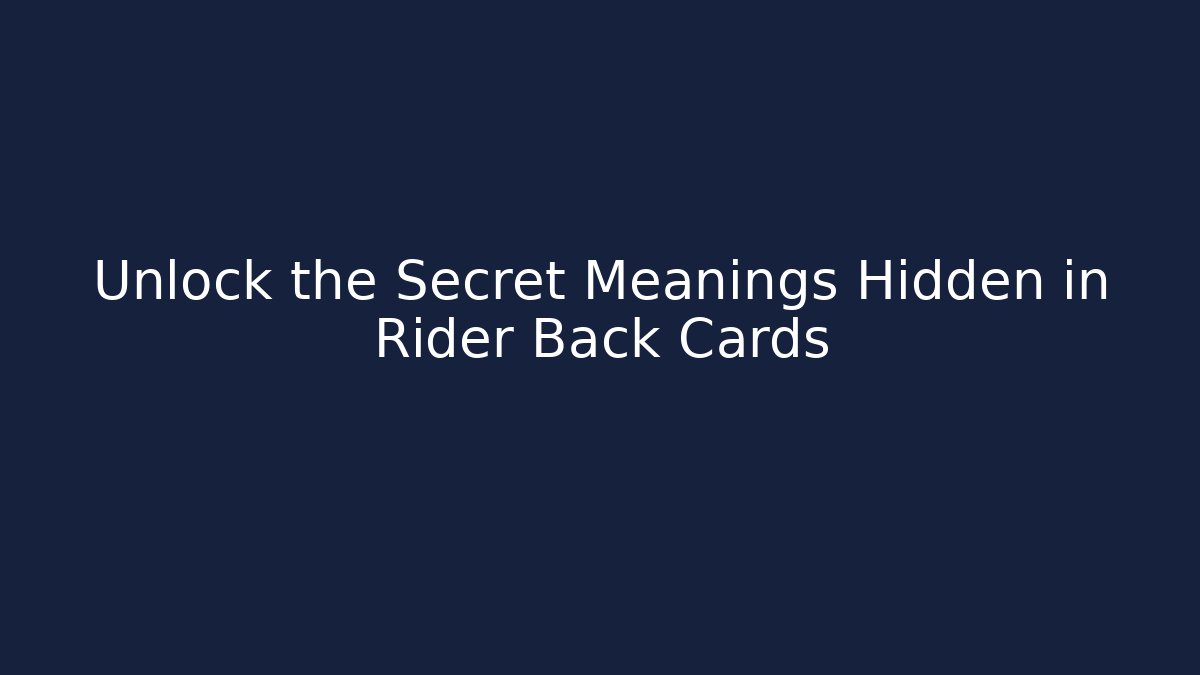 Unlock the Secret Meanings Hidden in Rider Back Cards