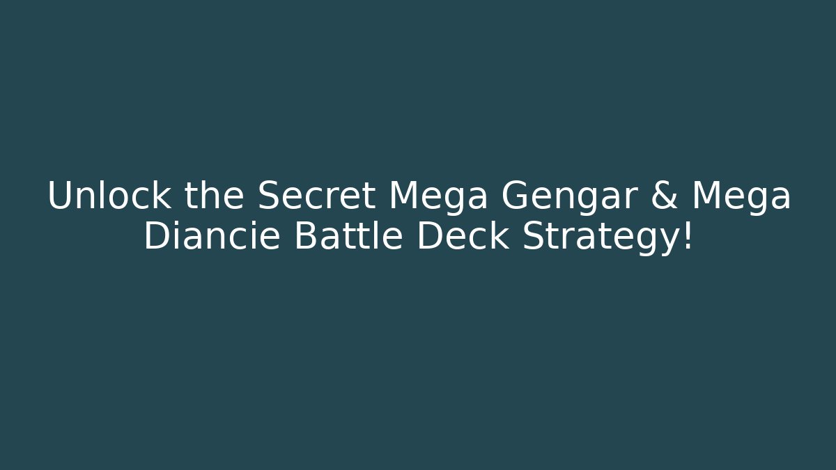 Unlock the Secret Mega Gengar & Mega Diancie Battle Deck Strategy! - Critter Realm