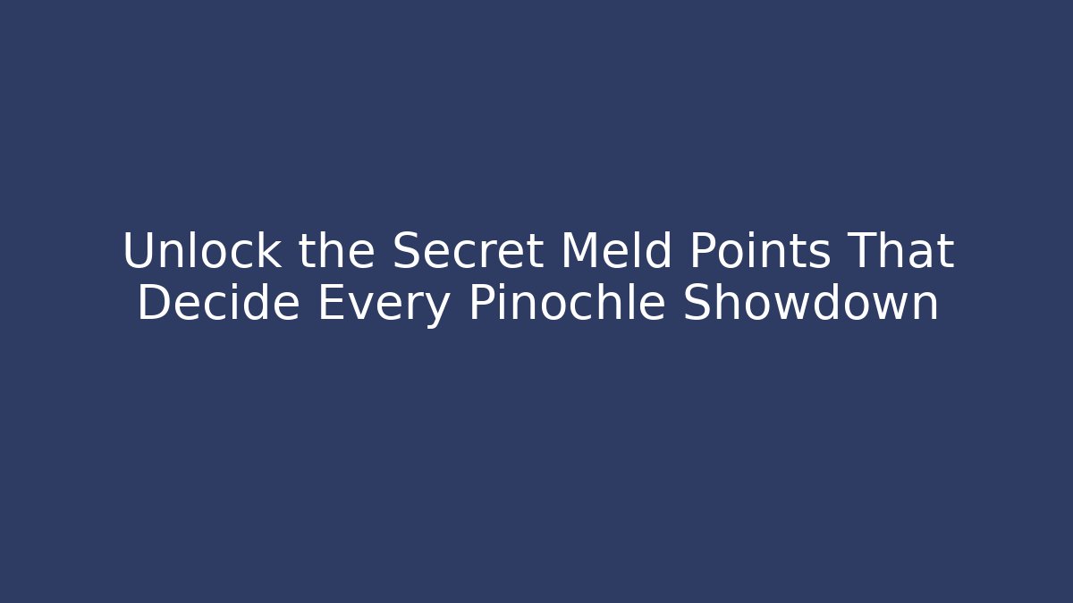 Unlock the Secret Meld Points That Decide Every Pinochle Showdown