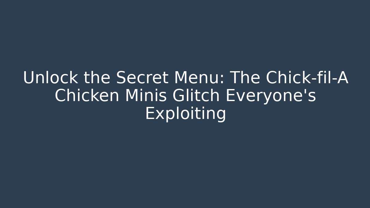 Unlock the Secret Menu: The Chick-fil-A Chicken Minis Glitch Everyone’s Exploiting