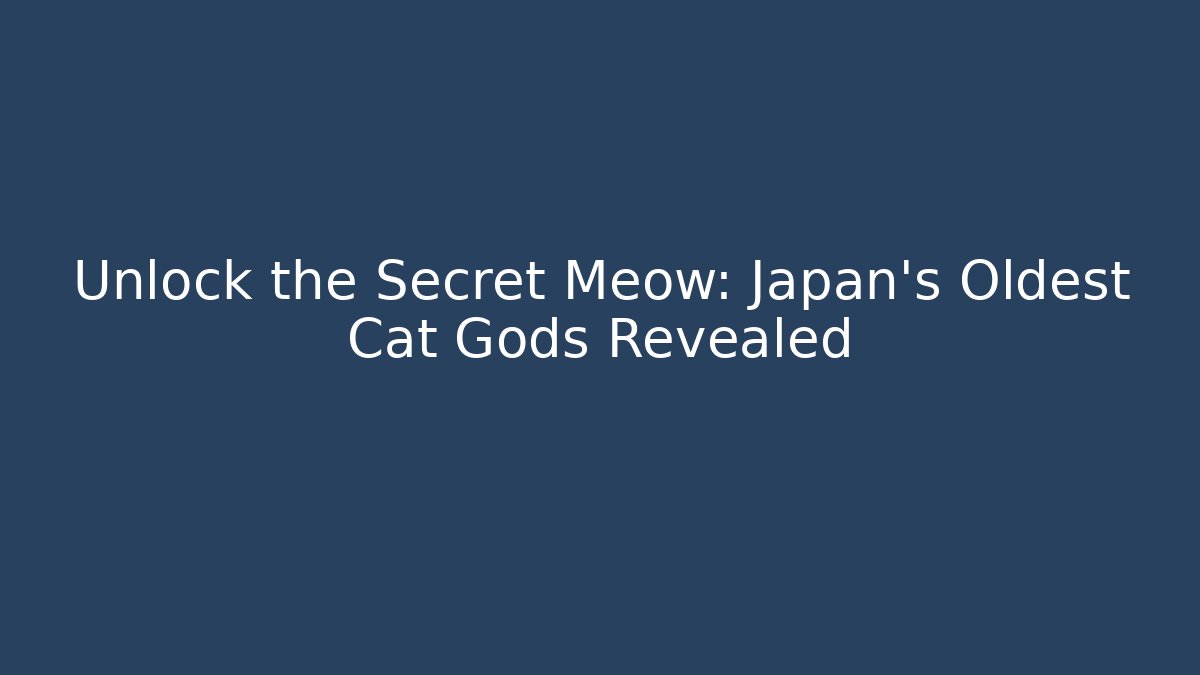 Unlock the Secret Meow: Japan's Oldest Cat Gods Revealed