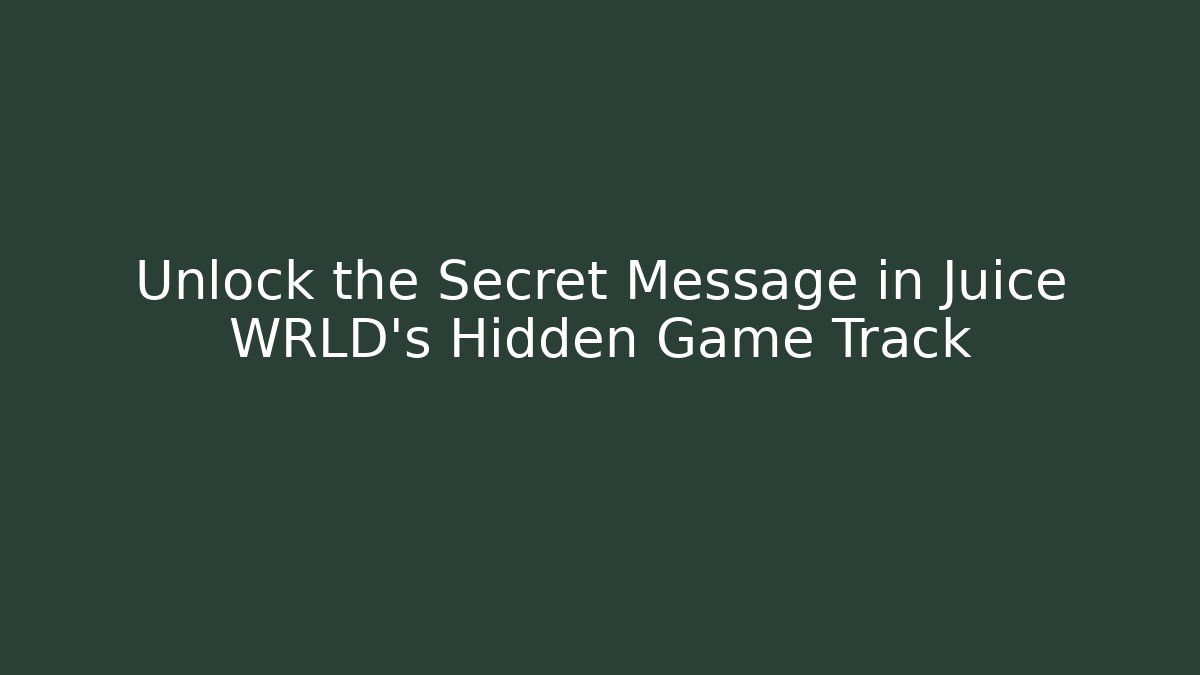 Unlock the Secret Message in Juice WRLD's Hidden Game Track