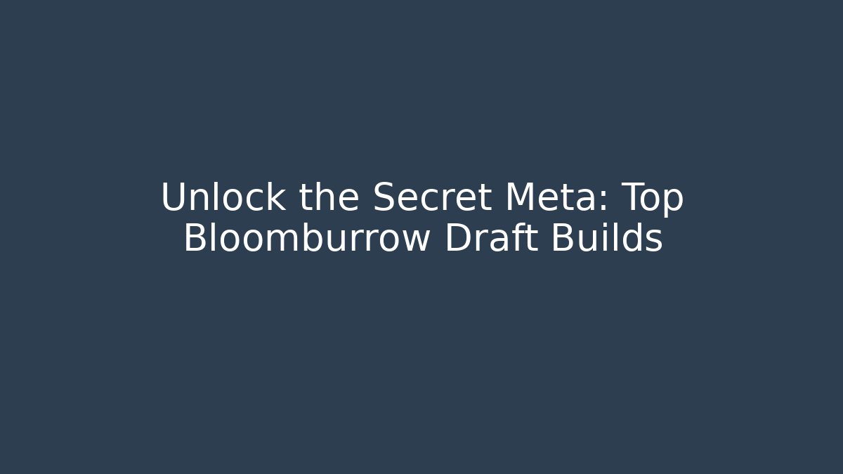 Unlock the Secret Meta: Top Bloomburrow Draft Builds