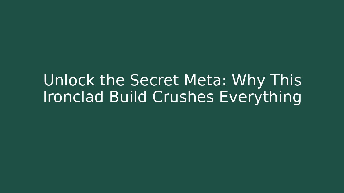 Unlock the Secret Meta: Why This Ironclad Build Crushes Everything