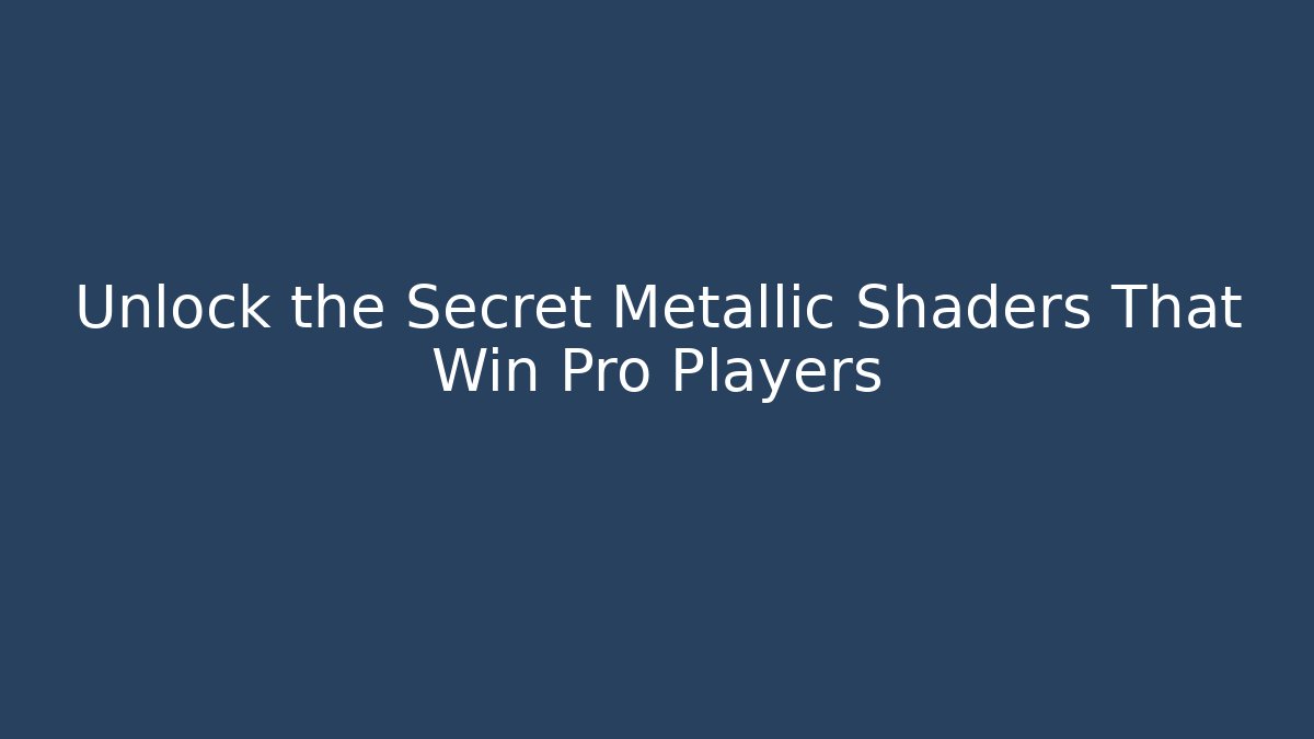 Unlock the Secret Metallic Shaders That Win Pro Players