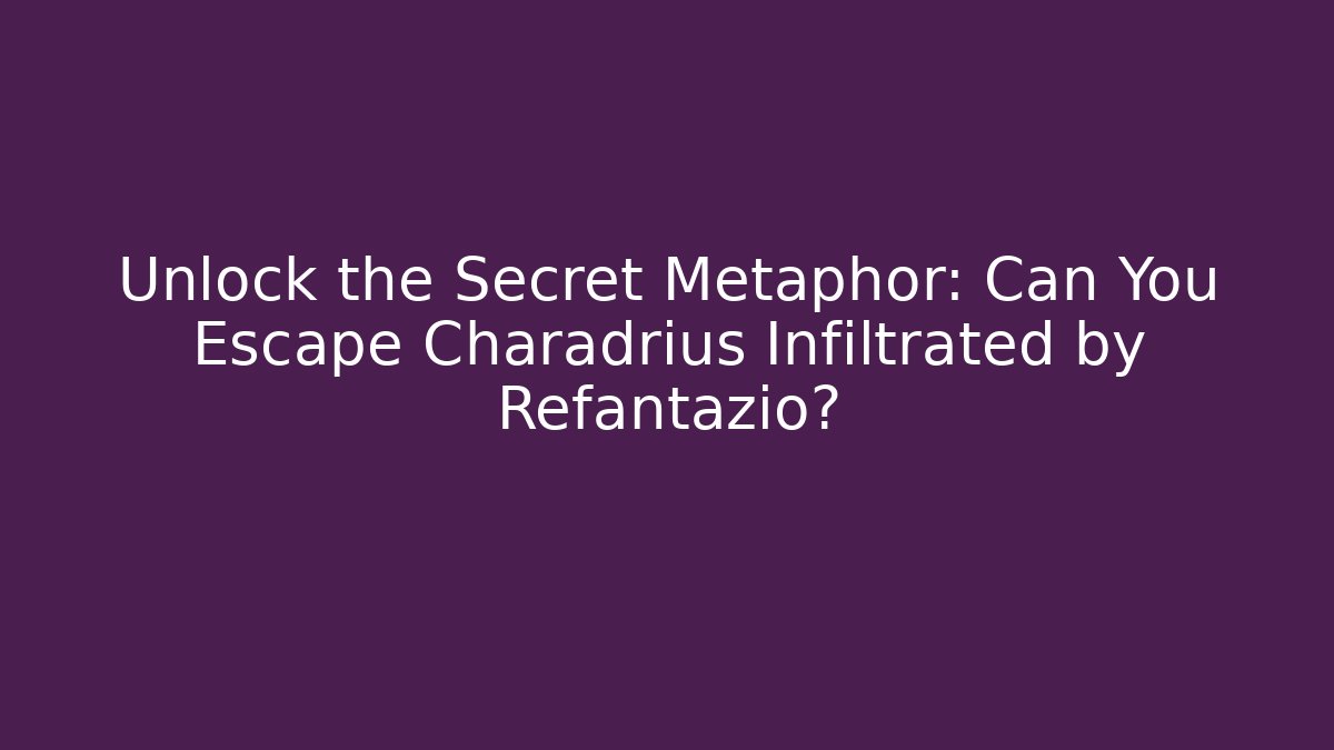 Unlock the Secret Metaphor: Can You Escape Charadrius Infiltrated by Refantazio?