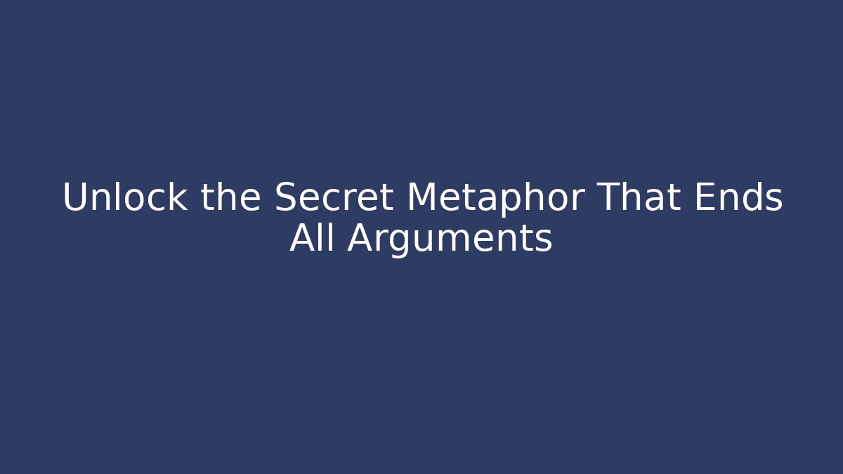 Unlock the Secret Metaphor That Ends All Arguments - Critter Realm