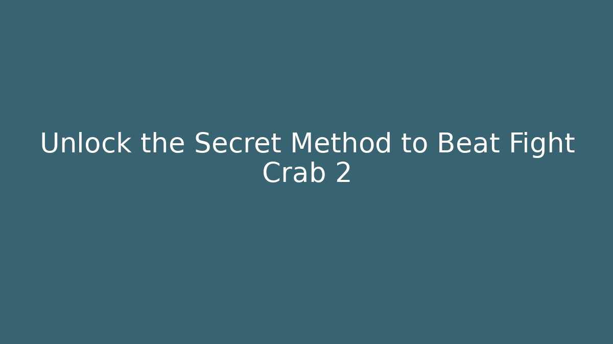 Unlock the Secret Method to Beat Fight Crab 2 - Critter Realm