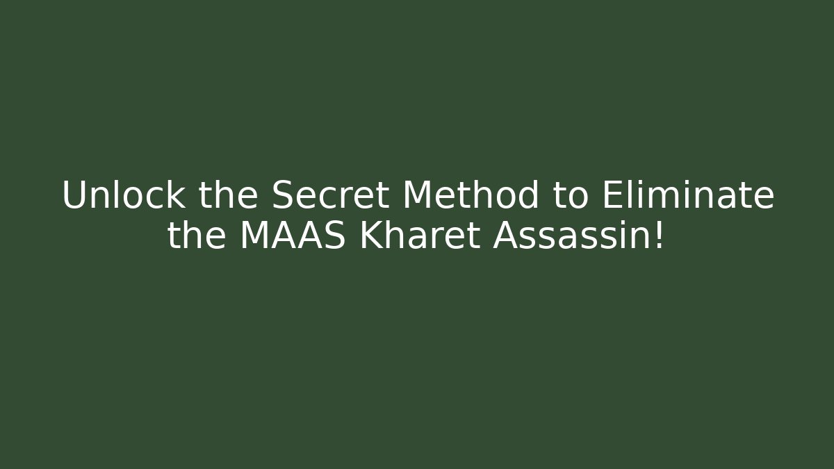 Unlock the Secret Method to Eliminate the MAAS Kharet Assassin!