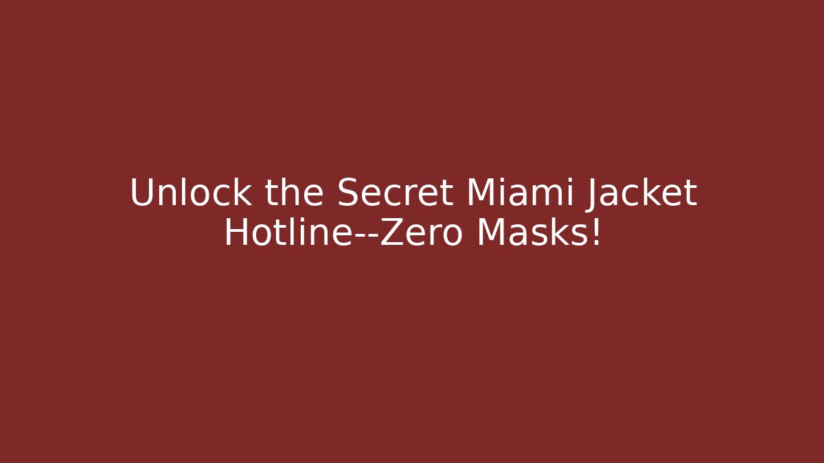 Unlock the Secret Miami Jacket Hotline—Zero Masks!