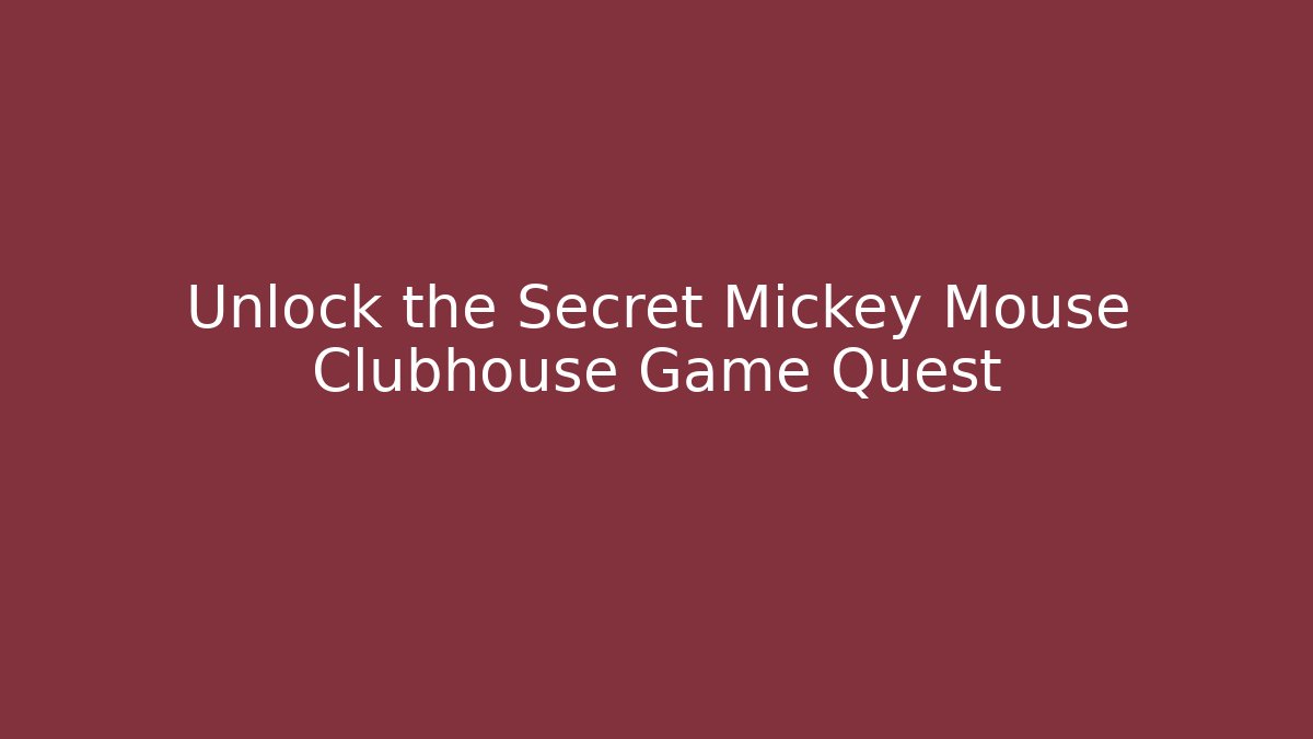 Unlock the Secret Mickey Mouse Clubhouse Game Quest