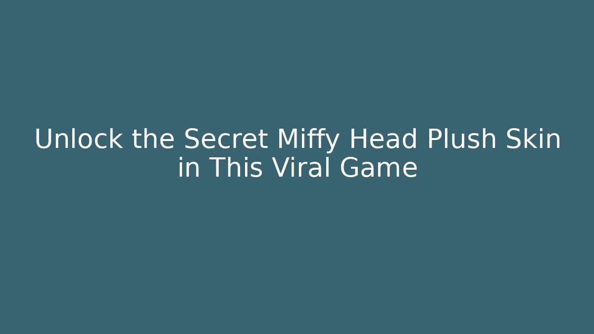 Unlock the Secret Miffy Head Plush Skin in This Viral Game