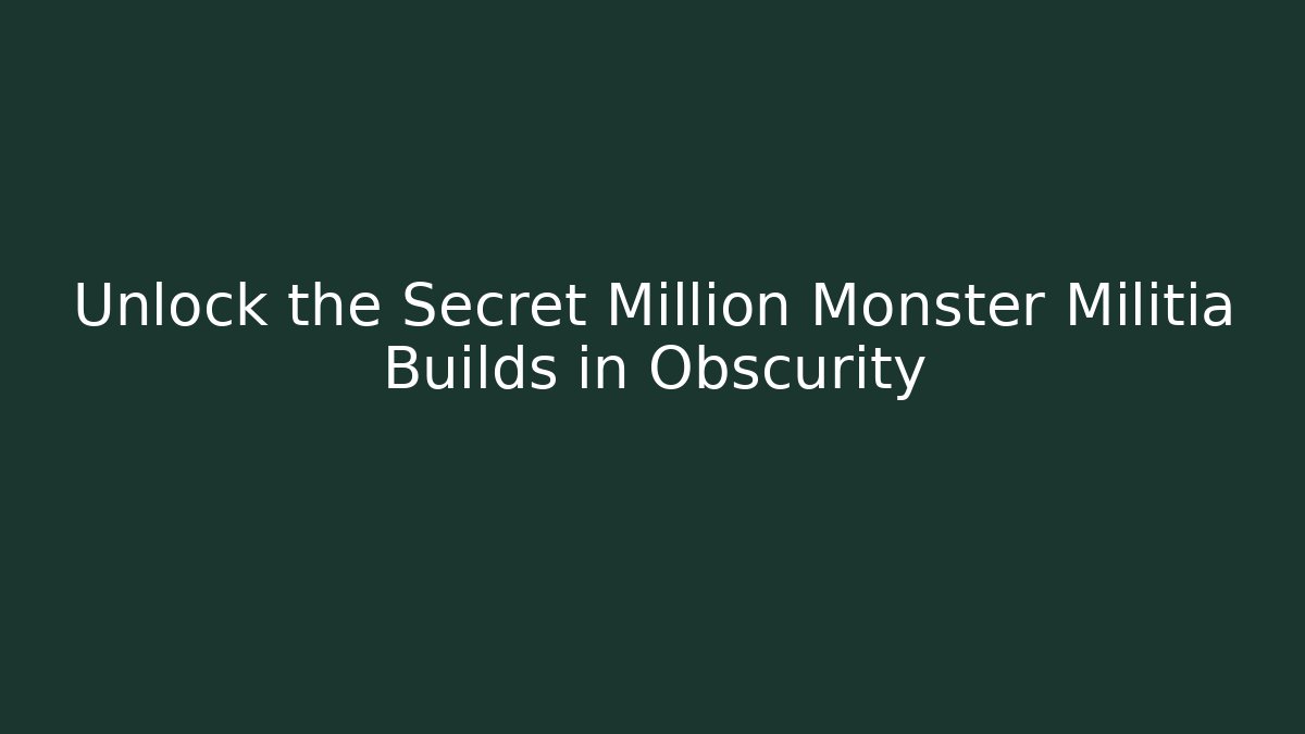 Unlock the Secret Million Monster Militia Builds in Obscurity