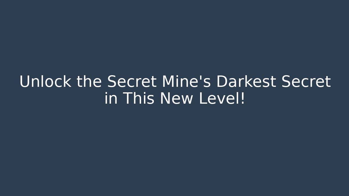 Unlock the Secret Mine's Darkest Secret in This New Level!