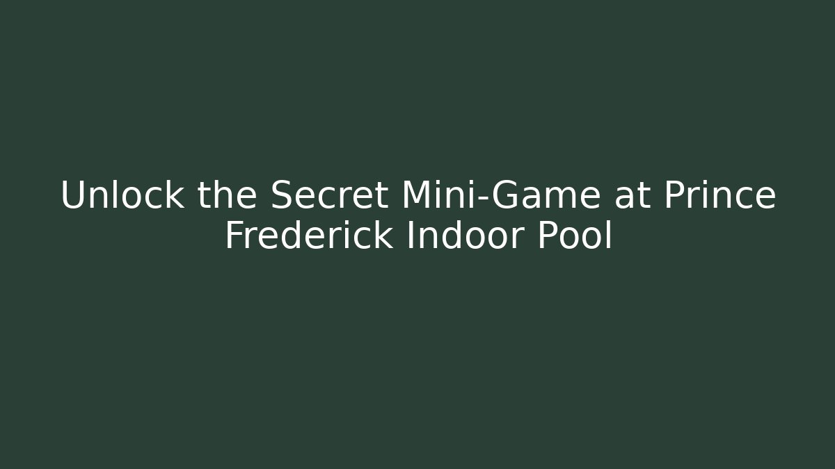 Unlock the Secret Mini-Game at Prince Frederick Indoor Pool