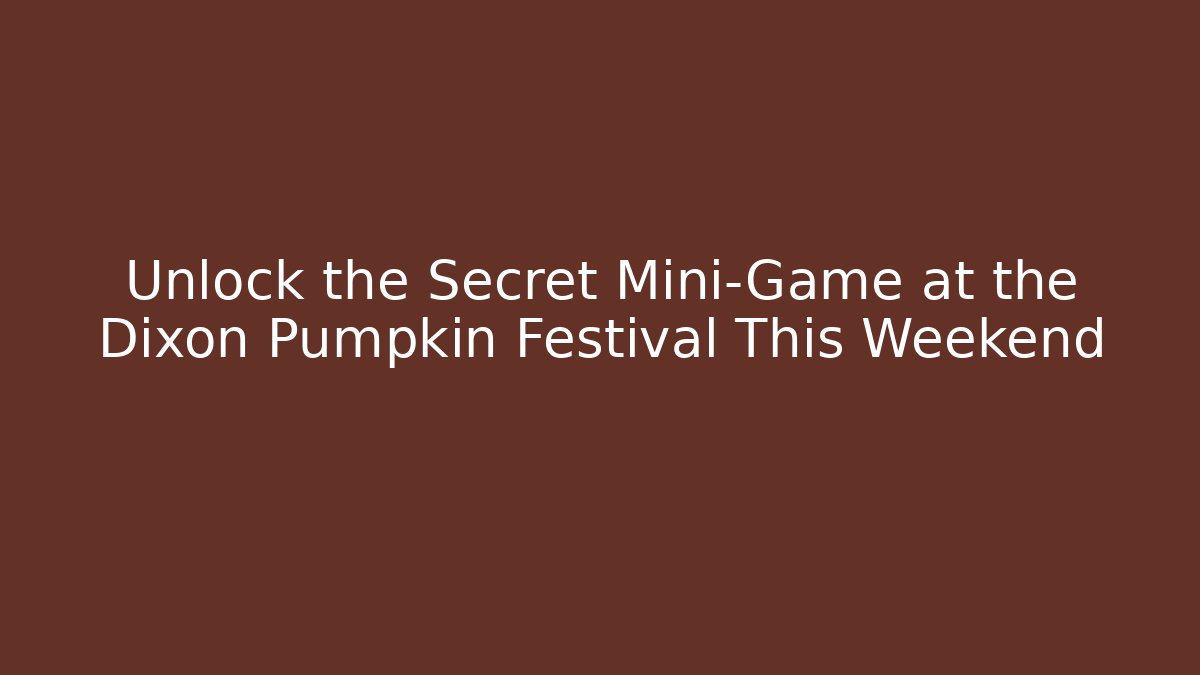Unlock the Secret Mini-Game at the Dixon Pumpkin Festival This Weekend
