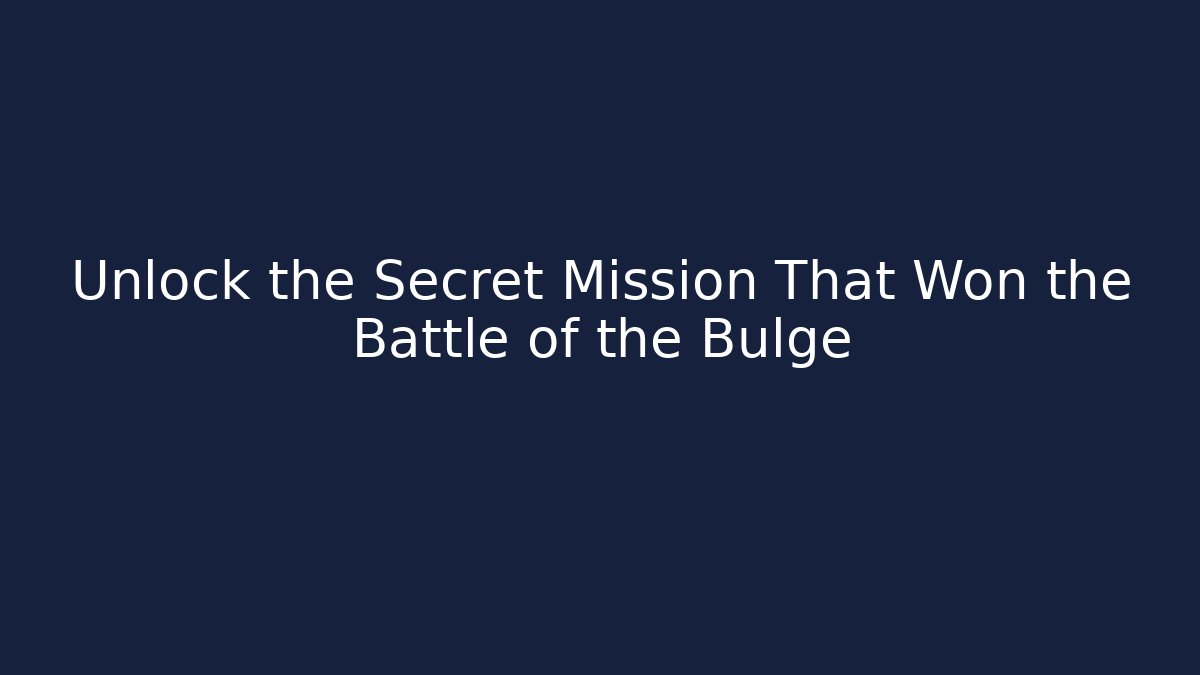 Unlock the Secret Mission That Won the Battle of the Bulge