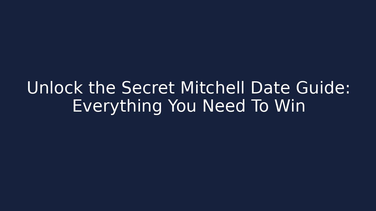 Unlock the Secret Mitchell Date Guide: Everything You Need To Win