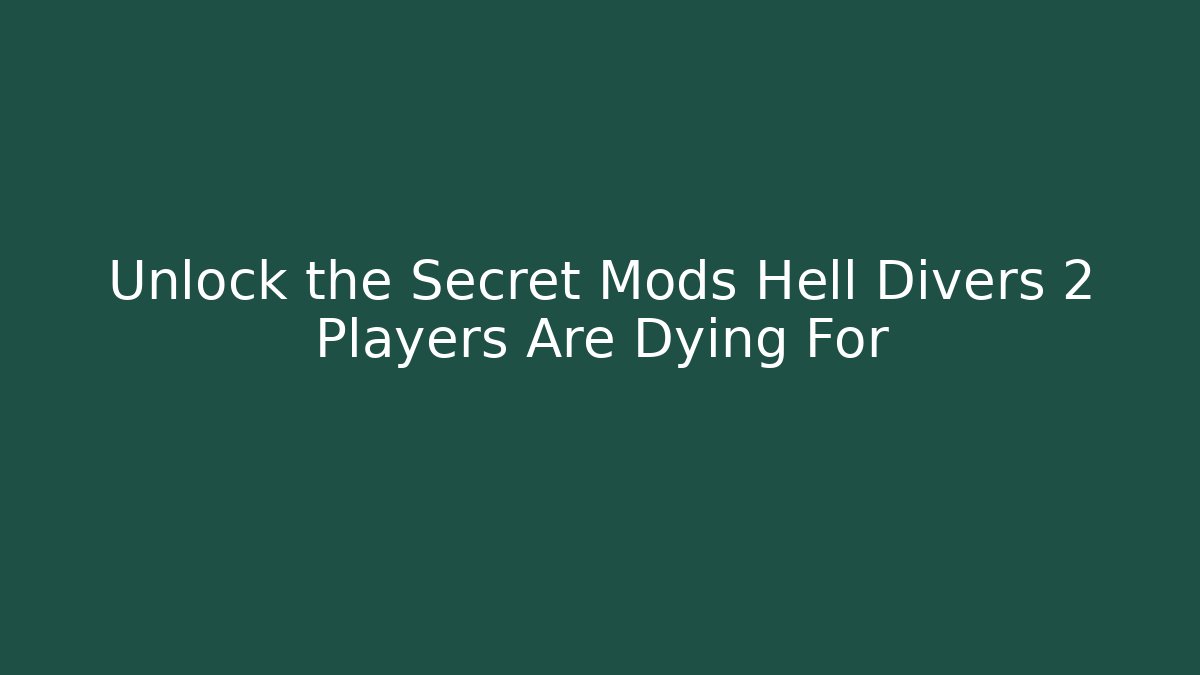 Unlock the Secret Mods Hell Divers 2 Players Are Dying For