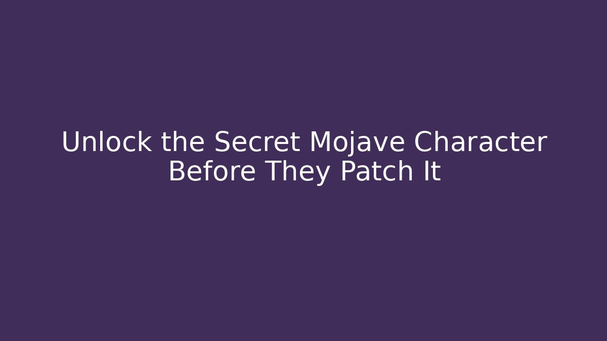 Unlock the Secret Mojave Character Before They Patch It
