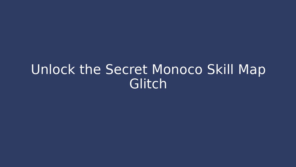 Unlock the Secret Monoco Skill Map Glitch