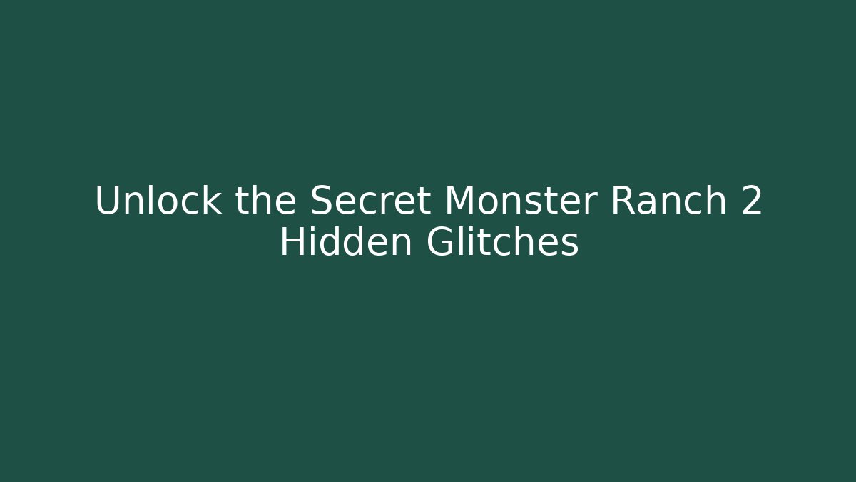 Unlock the Secret Monster Ranch 2 Hidden Glitches