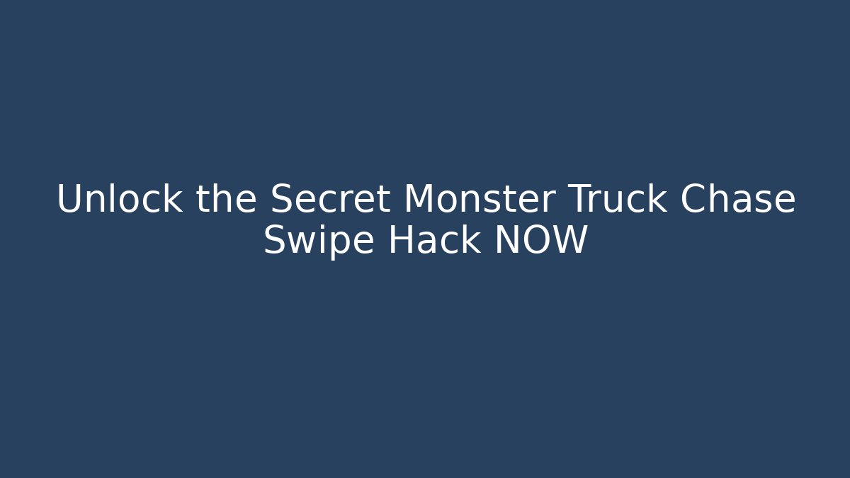 Unlock the Secret Monster Truck Chase Swipe Hack NOW