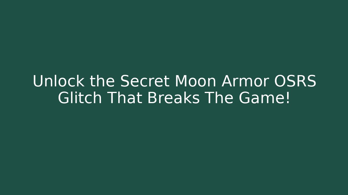 Unlock the Secret Moon Armor OSRS Glitch That Breaks The Game!