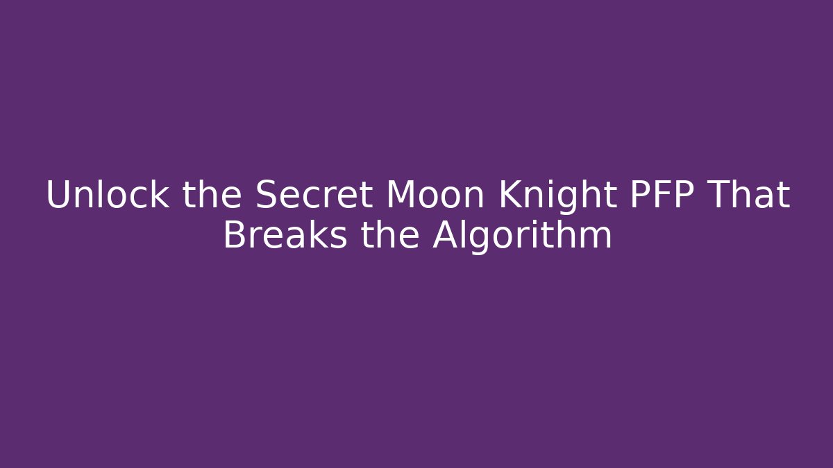 Unlock the Secret Moon Knight PFP That Breaks the Algorithm