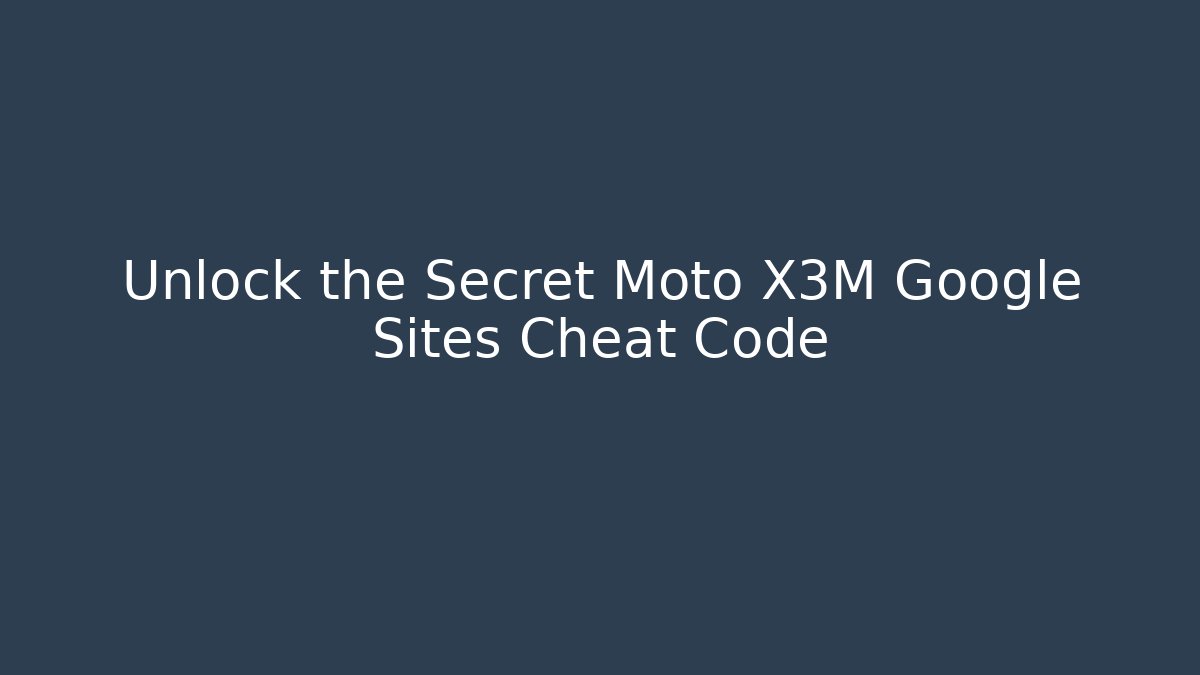 Unlock the Secret Moto X3M Google Sites Cheat Code