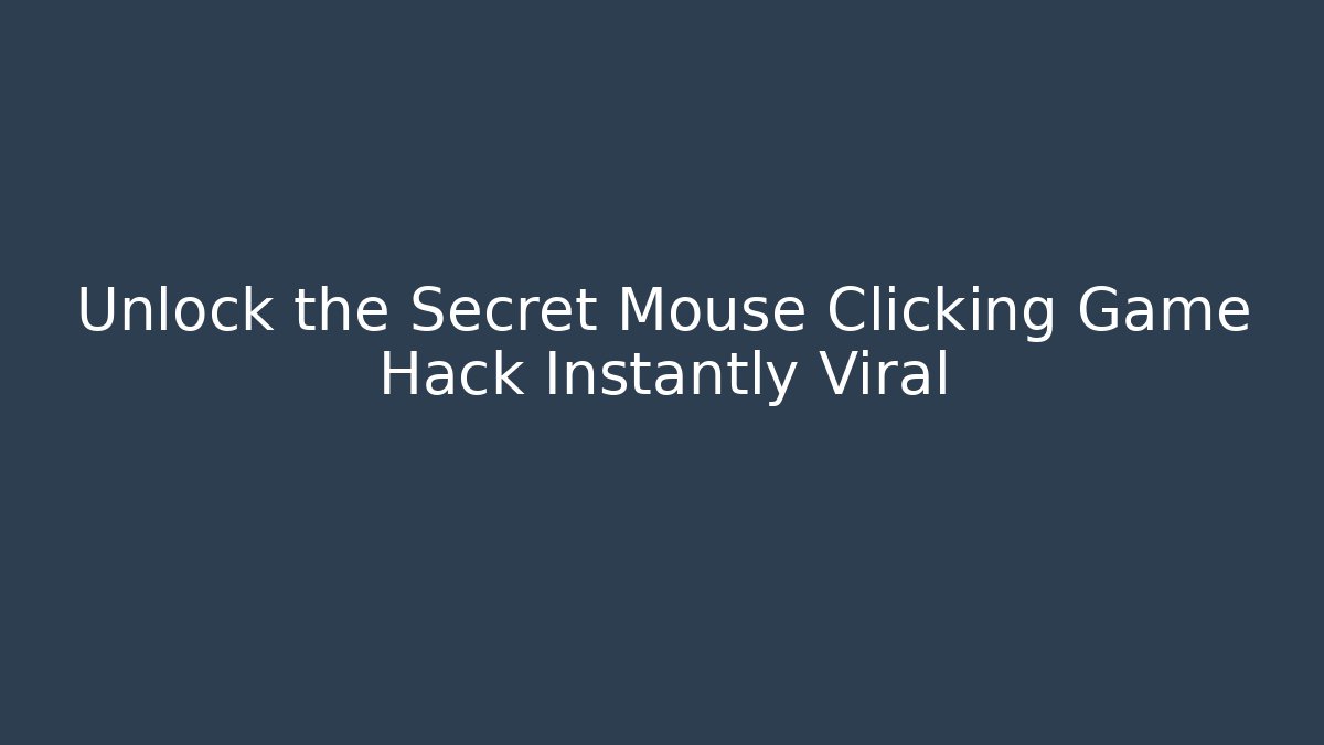 Unlock the Secret Mouse Clicking Game Hack Instantly Viral