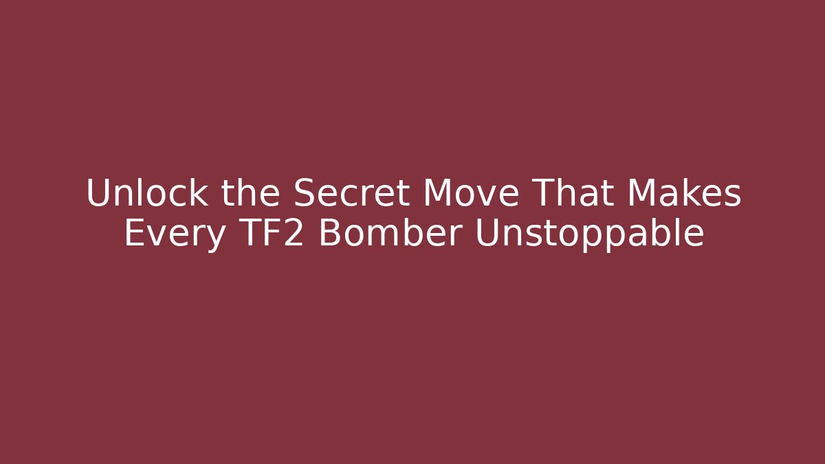 Unlock the Secret Move That Makes Every TF2 Bomber Unstoppable
