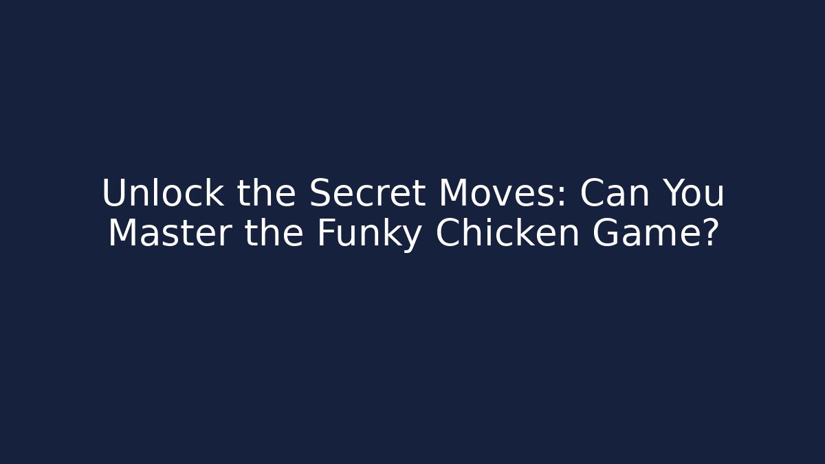 Unlock the Secret Moves: Can You Master the Funky Chicken Game?
